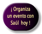  ¡ Organiza un evento con Saúl hoy !