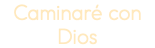 Caminaré con Dios